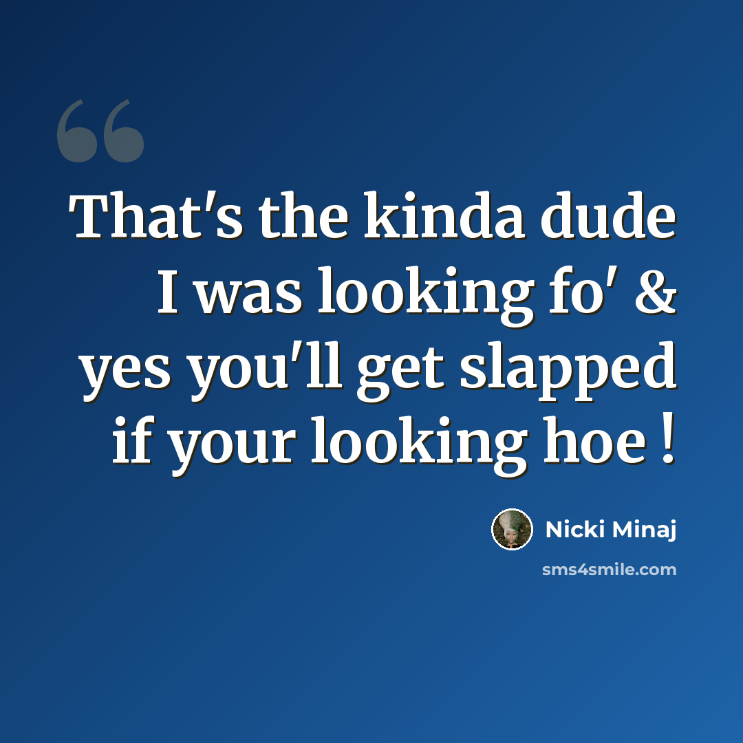 “That's the kinda dude I was looking fo' & yes you'll get slapped if your looking hoe !” quote by Nicki Minaj