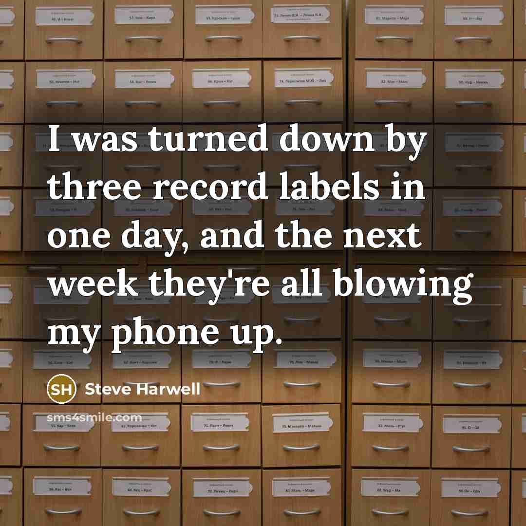 “I was turned down by three record labels in one day, and the next week they're all blowing my phone up.” quote by Steve Harwell