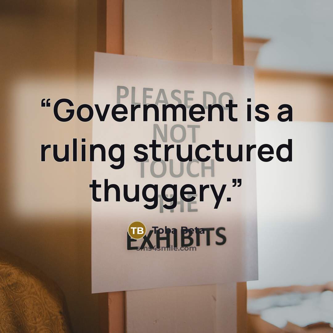 “Government is a ruling structured thuggery.” quote by Toba Beta