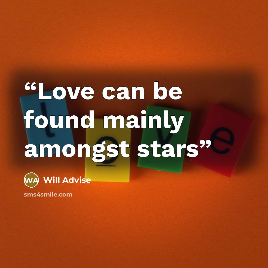 “Love can be found mainly amongst stars” quote by Will Advise