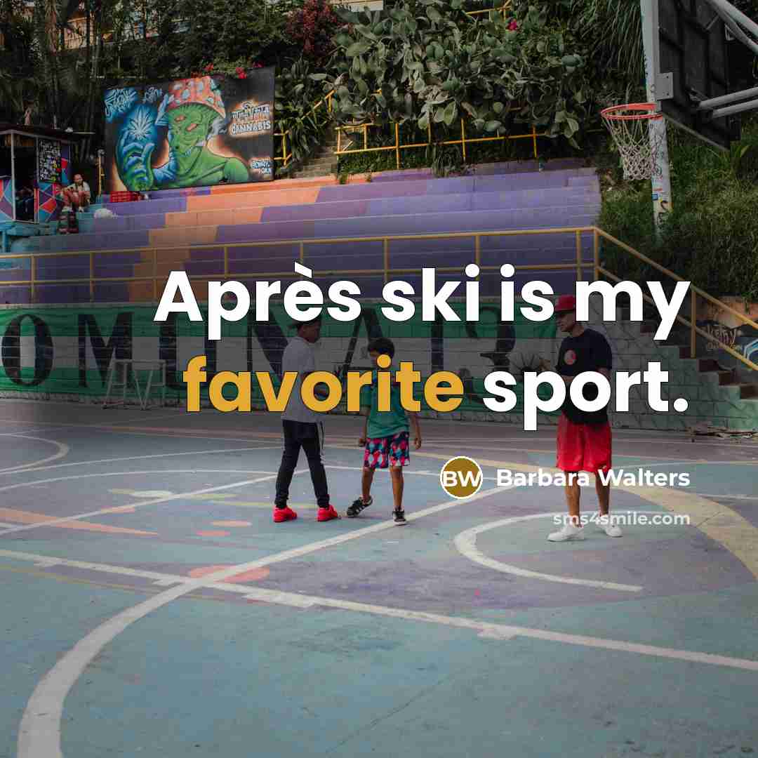“Après ski is my favorite sport.” quote by Barbara Walters