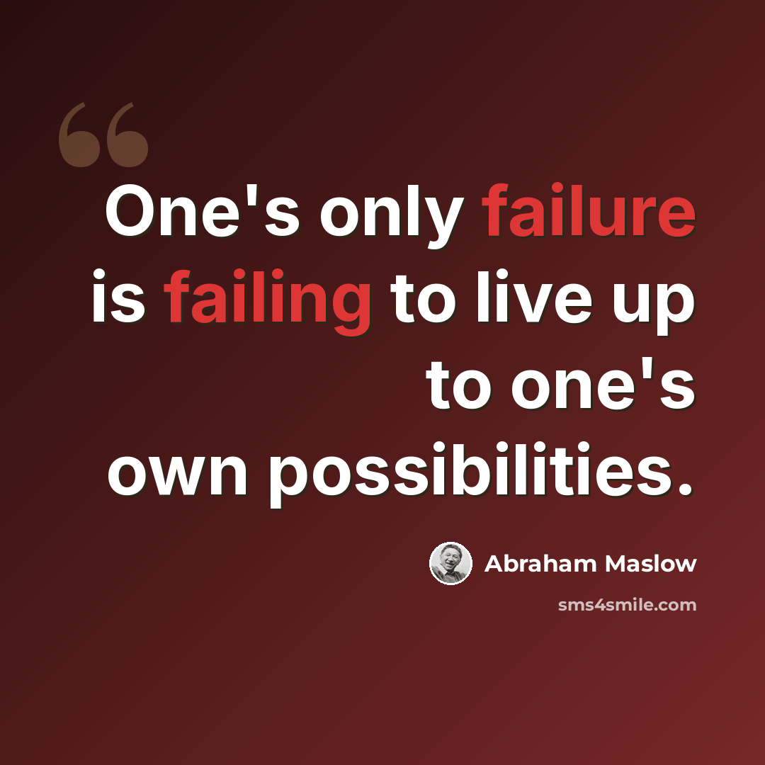 “One's only failure is failing to live up to one's own possibilities.” quote by Abraham Maslow