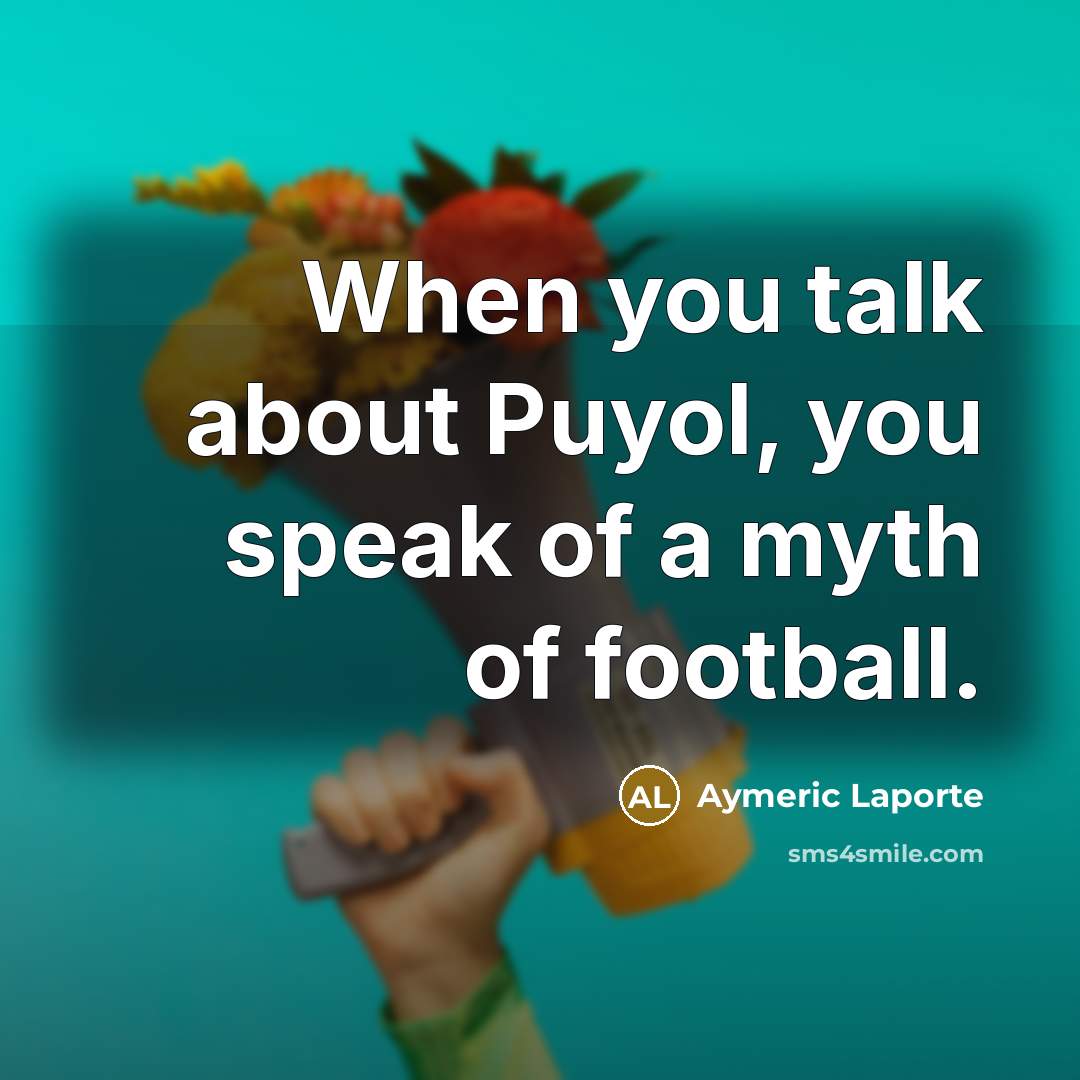 “When you talk about Puyol, you speak of a myth of football.” quote by Aymeric Laporte