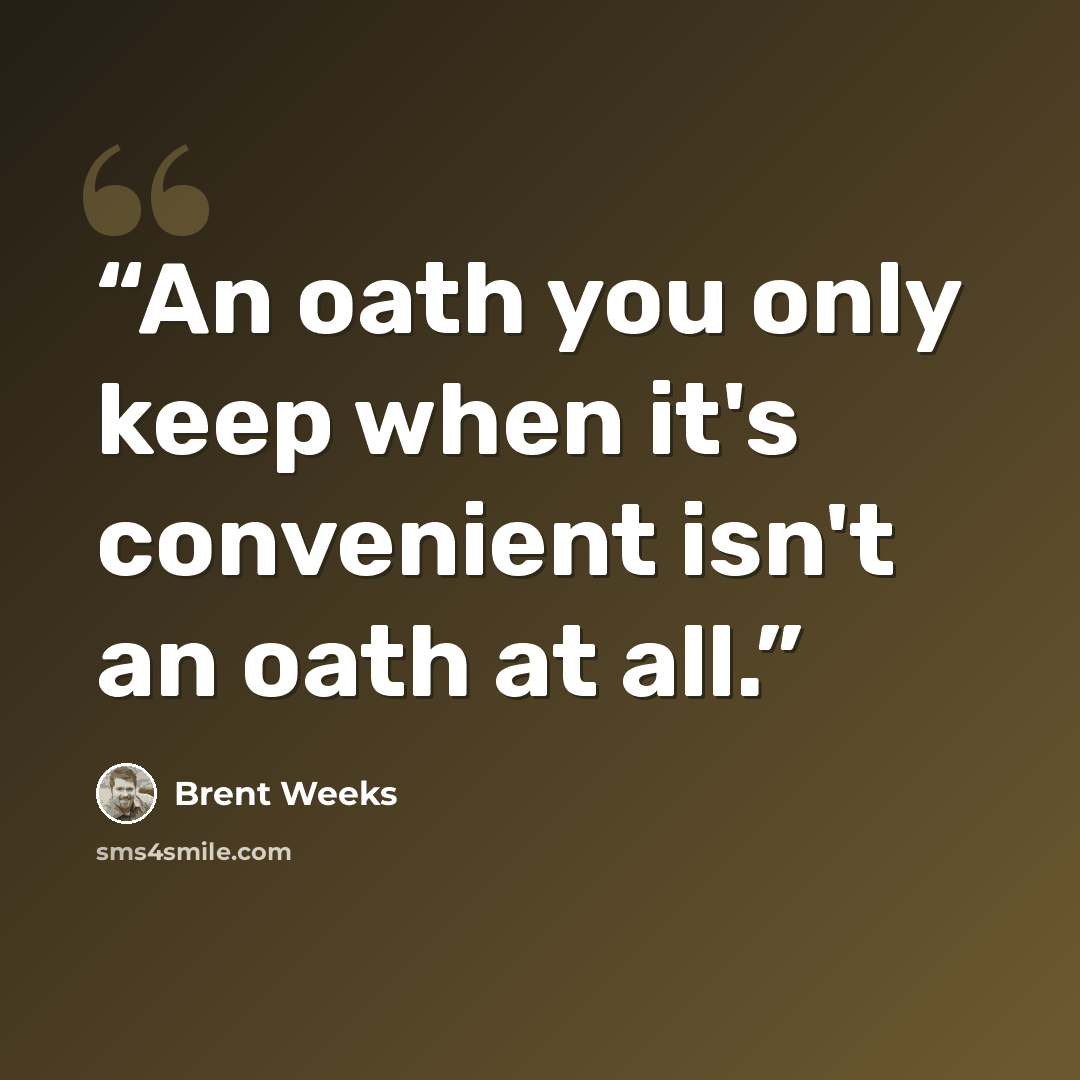 “An oath you only keep when it's convenient isn't an oath at all.” quote by Brent Weeks