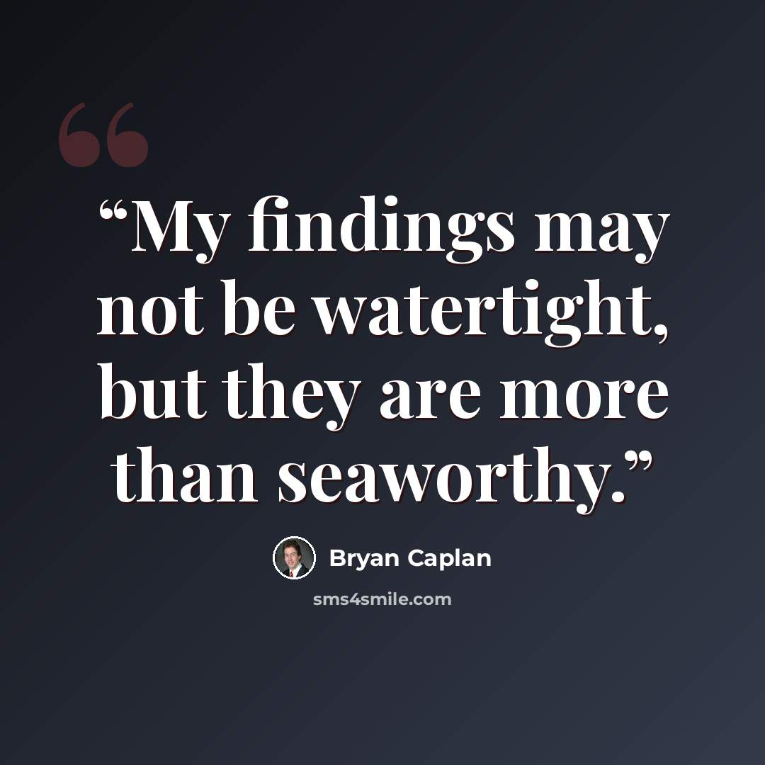 “My findings may not be watertight, but they are more than seaworthy.” quote by Bryan Caplan