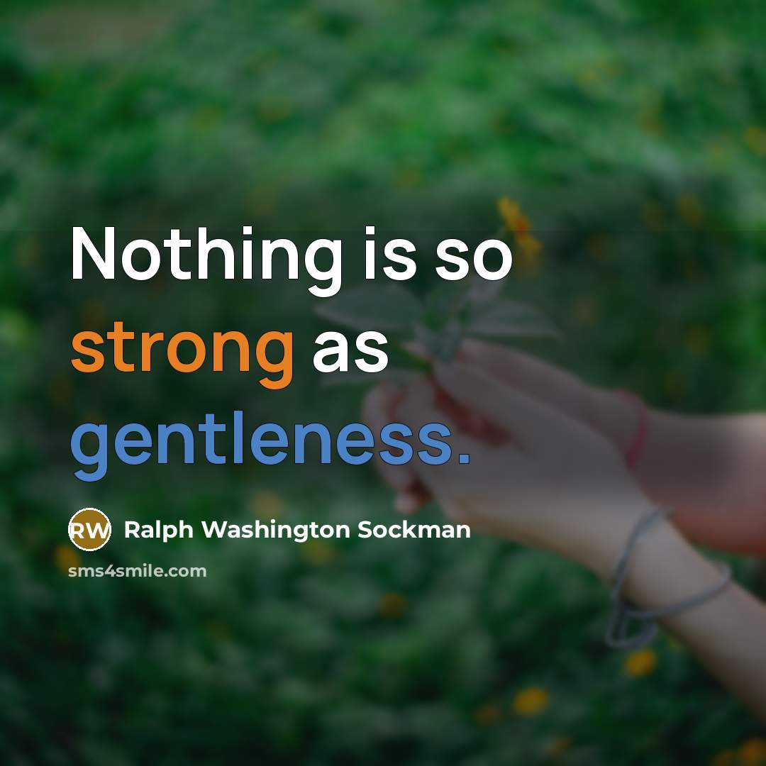 “Nothing is so strong as gentleness.” quote by Ralph Washington Sockman