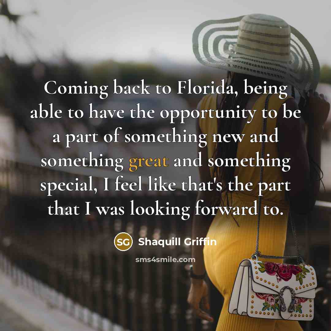 “Coming back to Florida, being able to have the opportunity to be a part of something new and something great and something special, I feel like that's the part that I was looking forward to.” quote by Shaquill Griffin