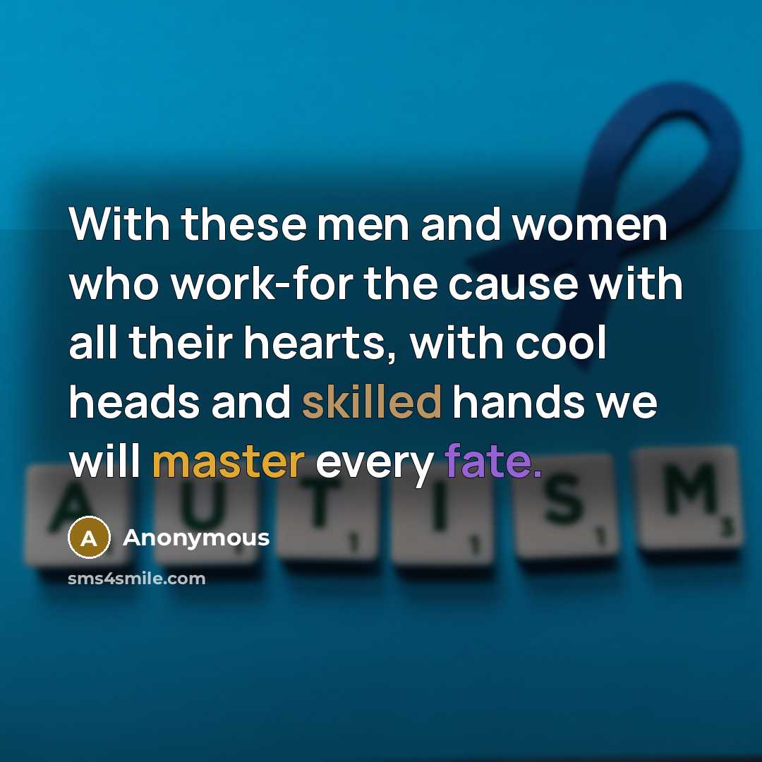 “With these men and women who work-for the cause with all their hearts, with cool heads and skilled hands we will master every fate.” quote by Anonymous