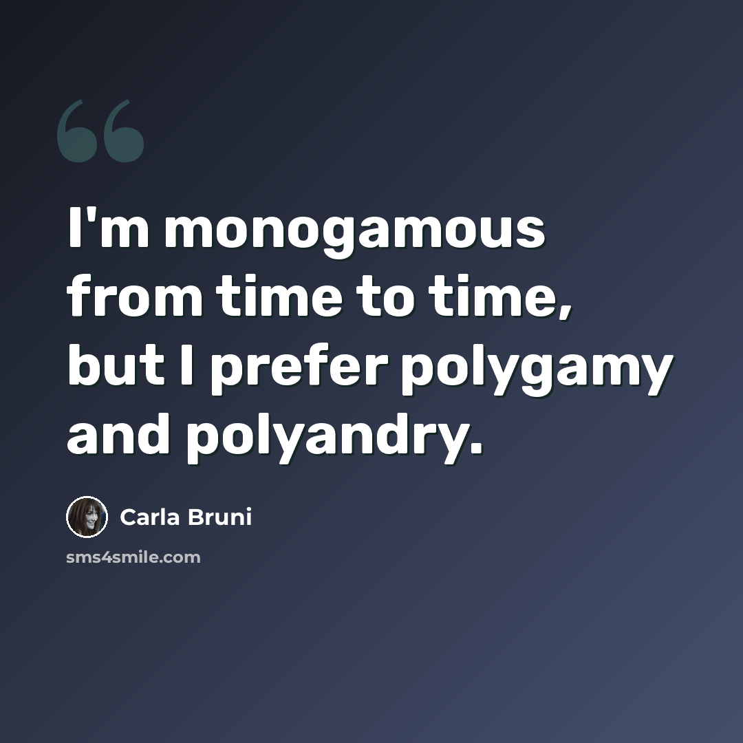 “I'm monogamous from time to time, but I prefer polygamy and polyandry.” quote by Carla Bruni