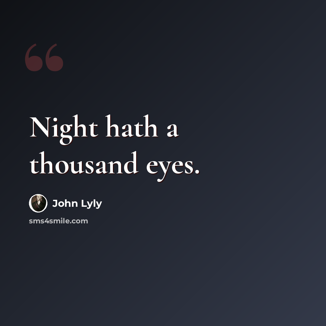 “Night hath a thousand eyes.” quote by John Lyly