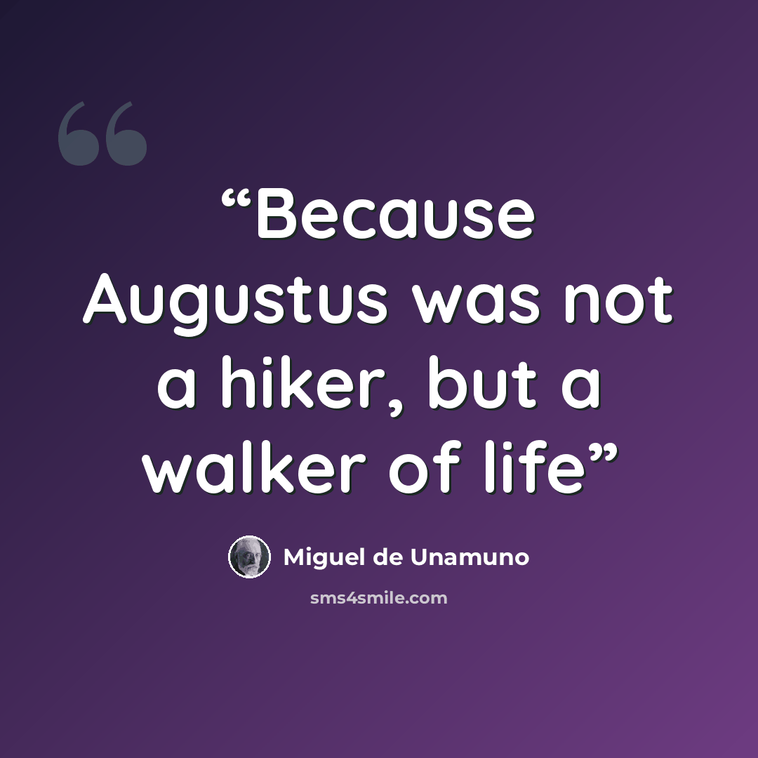 “Because Augustus was not a hiker, but a walker of life” quote by Miguel de Unamuno
