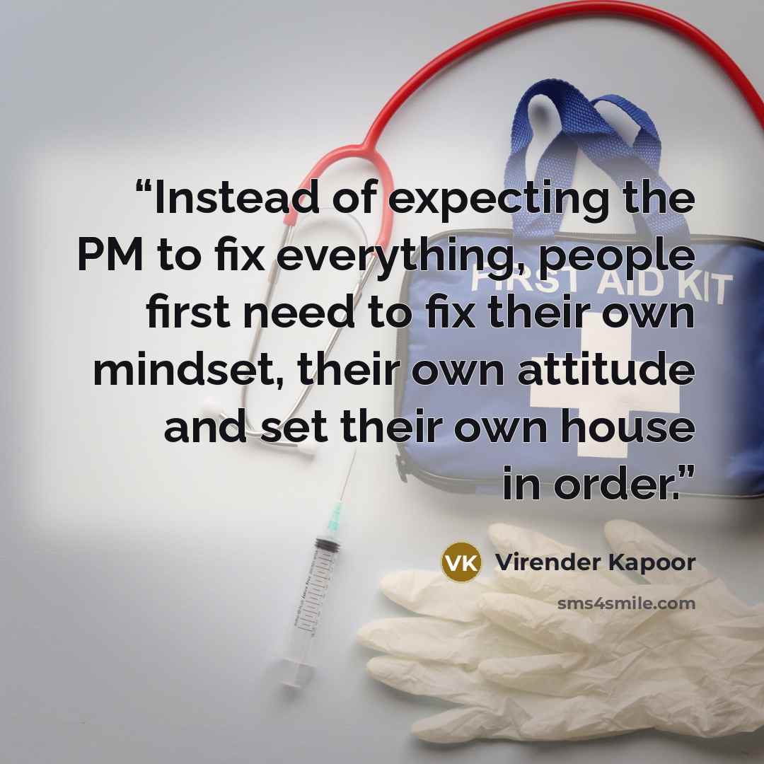 “Instead of expecting the PM to fix everything, people first need to fix their own mindset, their own attitude and set their own house in order.” quote by Virender Kapoor