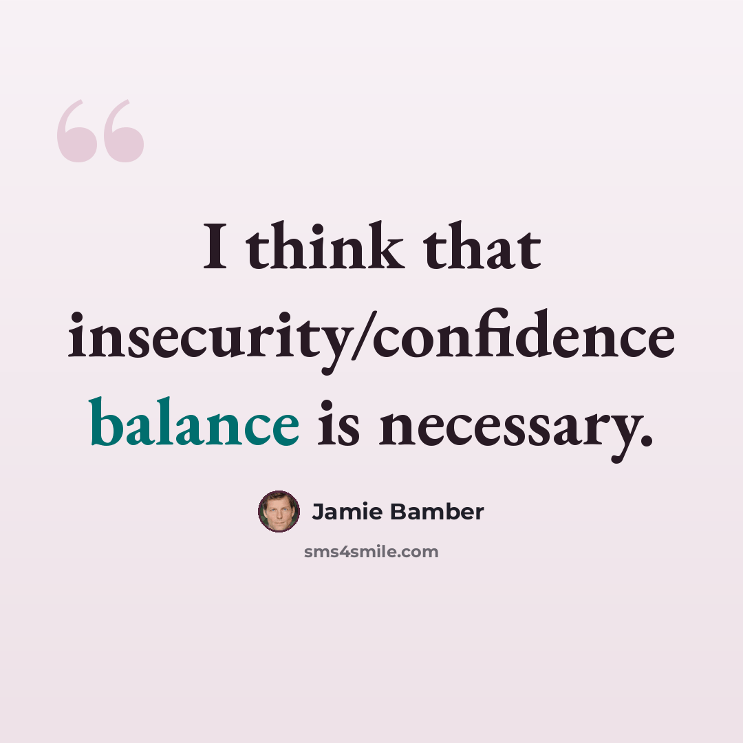“I think that insecurity/confidence balance is necessary.” quote by Jamie Bamber
