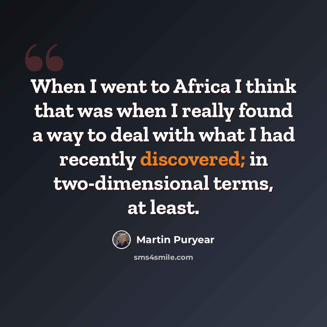 “When I went to Africa I think that was when I really found a way to deal with what I had recently discovered; in two-dimensional terms, at least.” quote by Martin Puryear