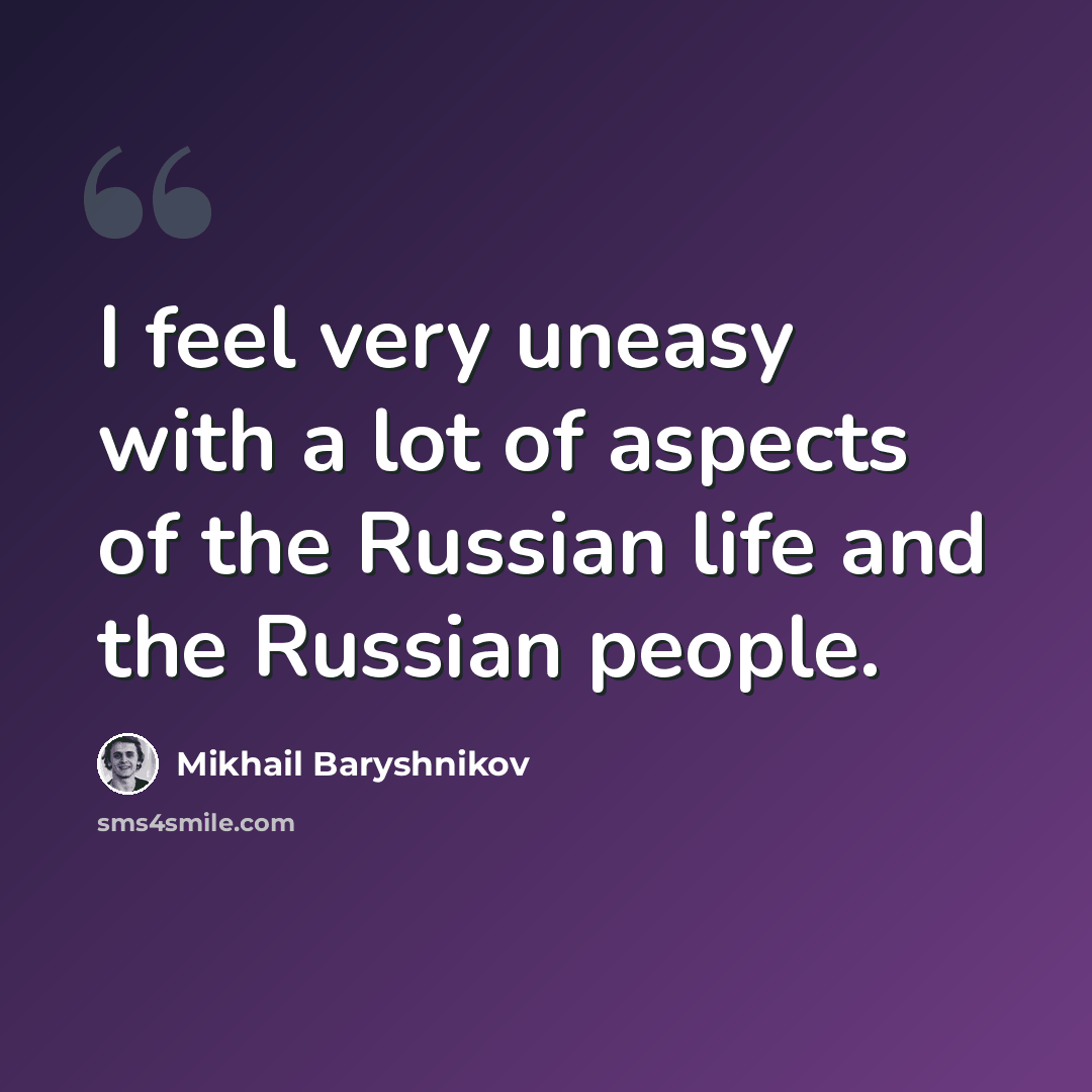 “I feel very uneasy with a lot of aspects of the Russian life and the Russian people.” quote by Mikhail Baryshnikov