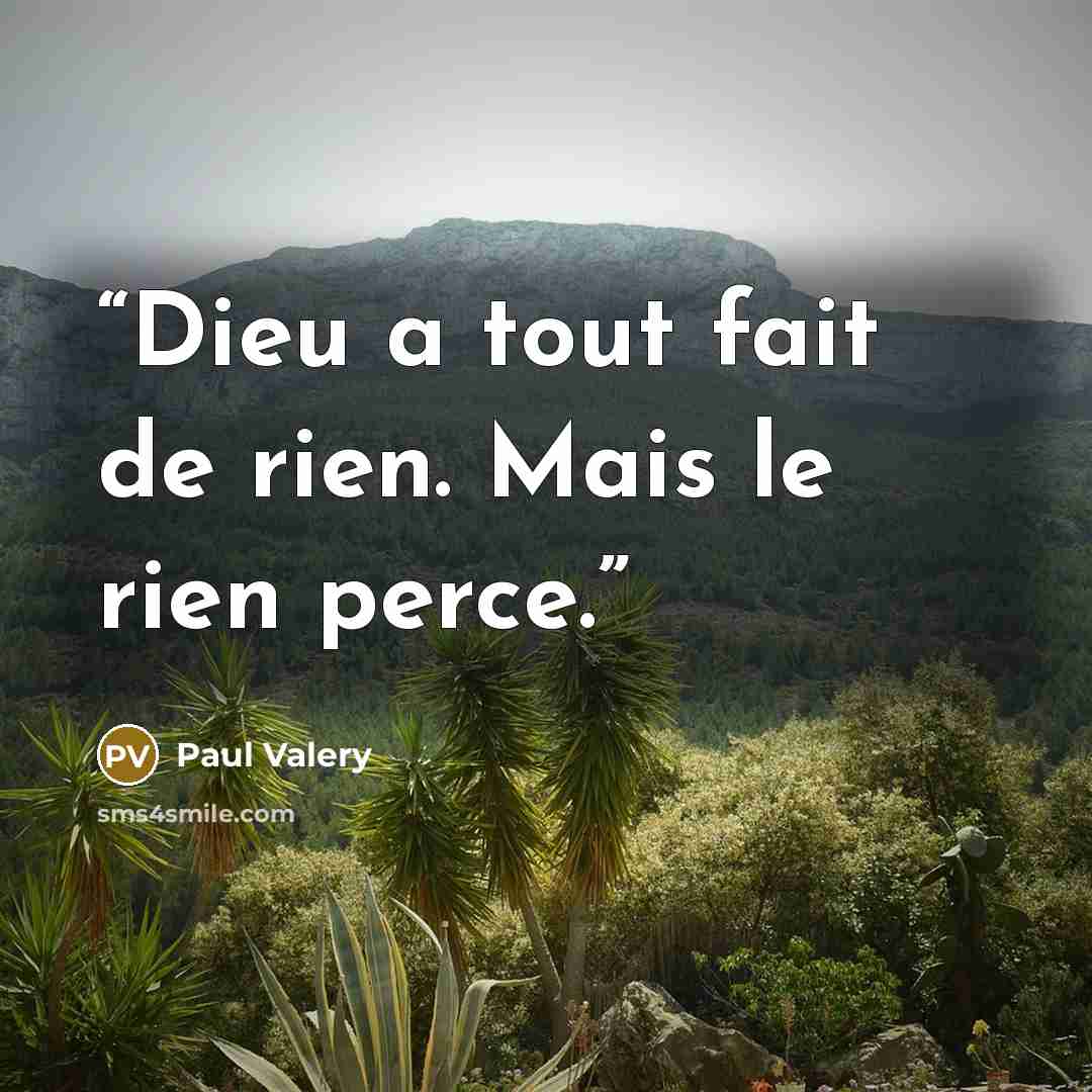 “Dieu a tout fait de rien. Mais le rien perce.” quote by Paul Valéry