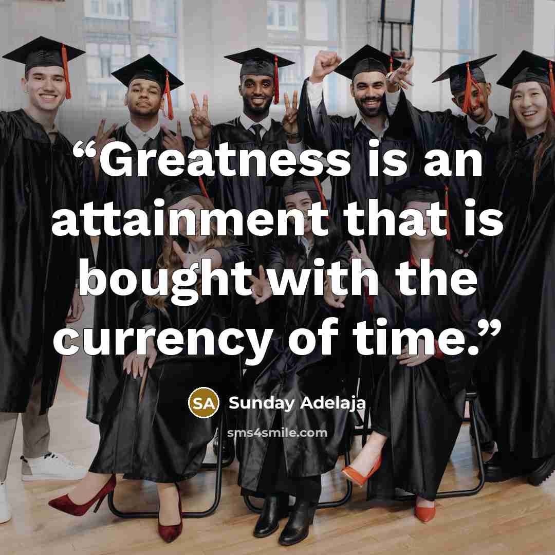 “Greatness is an attainment that is bought with the currency of time.” quote by Sunday Adelaja