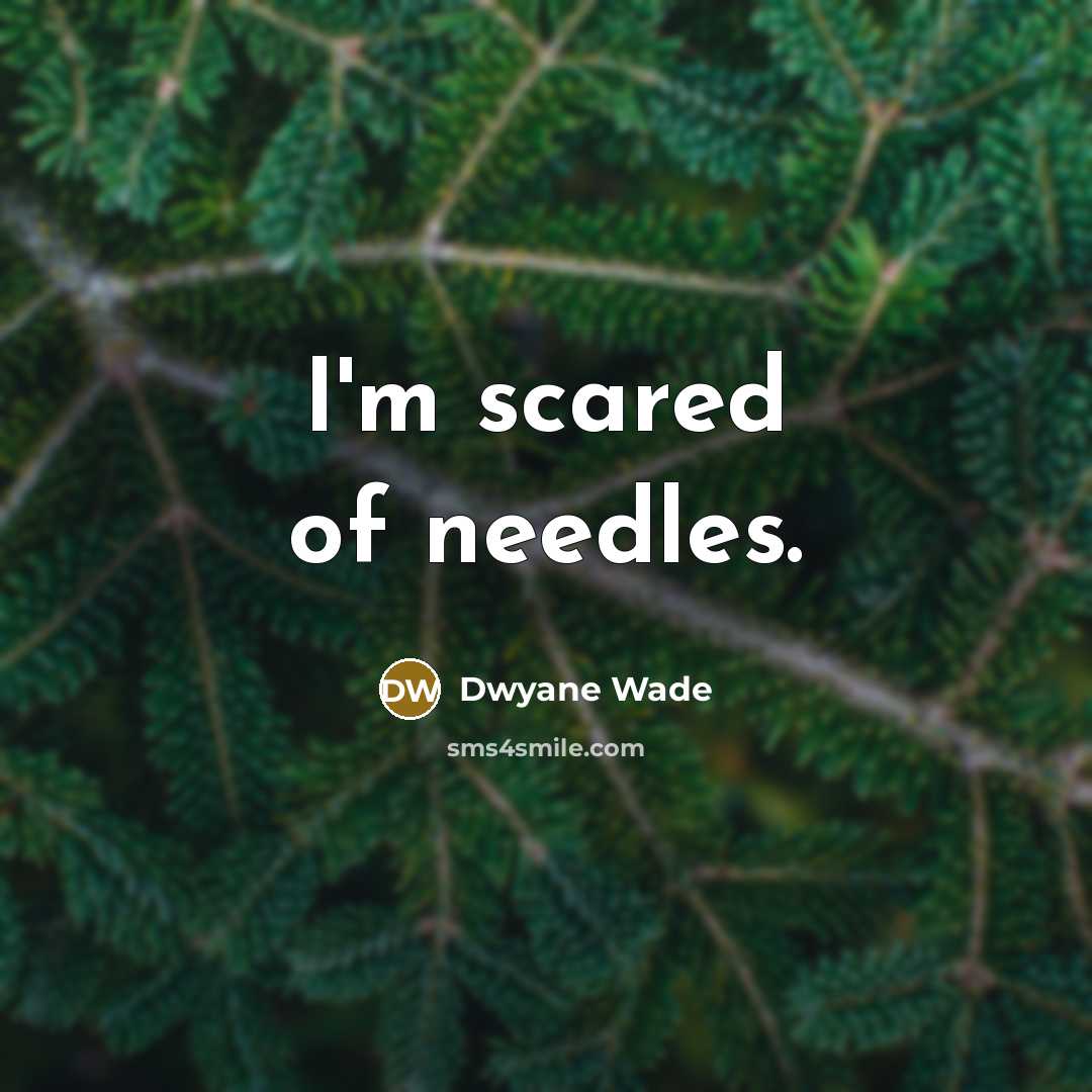 “I'm scared of needles.” quote by Dwyane Wade