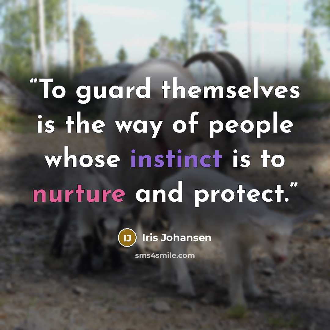 “To guard themselves is the way of people whose instinct is to nurture and protect.” quote by Iris Johansen