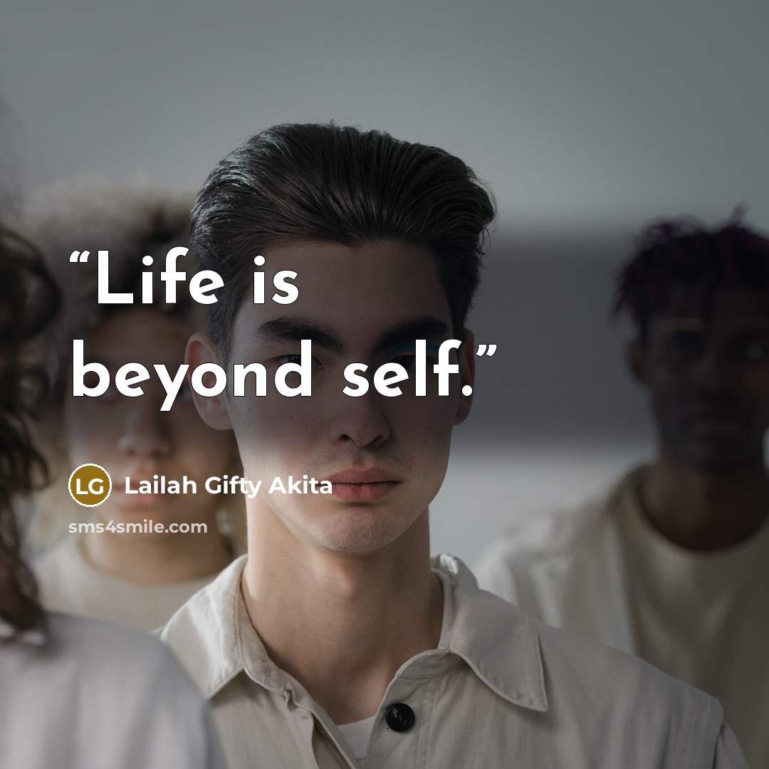 “Life is beyond self.” quote by Lailah Gifty Akita