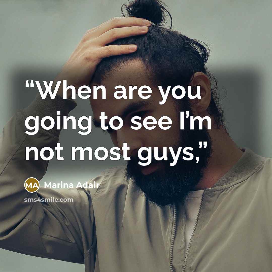 “When are you going to see I’m not most guys,” quote by Marina Adair