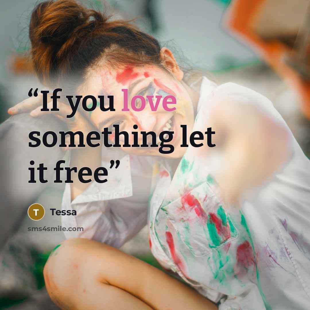 “If you love something let it free” quote by Tessa