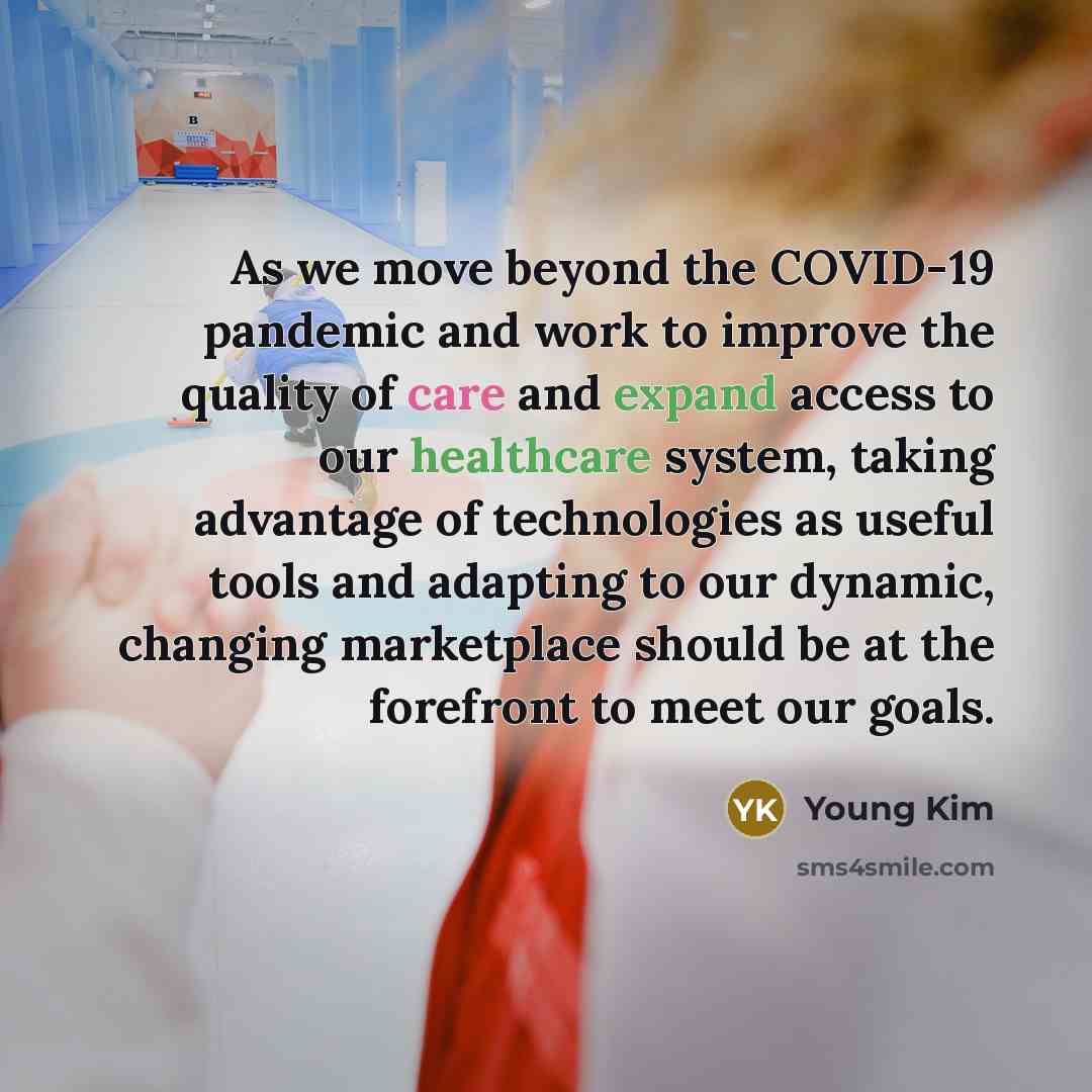 “As we move beyond the COVID-19 pandemic and work to improve the quality of care and expand access to our healthcare system, taking advantage of technologies as useful tools and adapting to our dynamic, changing marketplace should be at the forefront to meet our goals.” quote by Young Kim