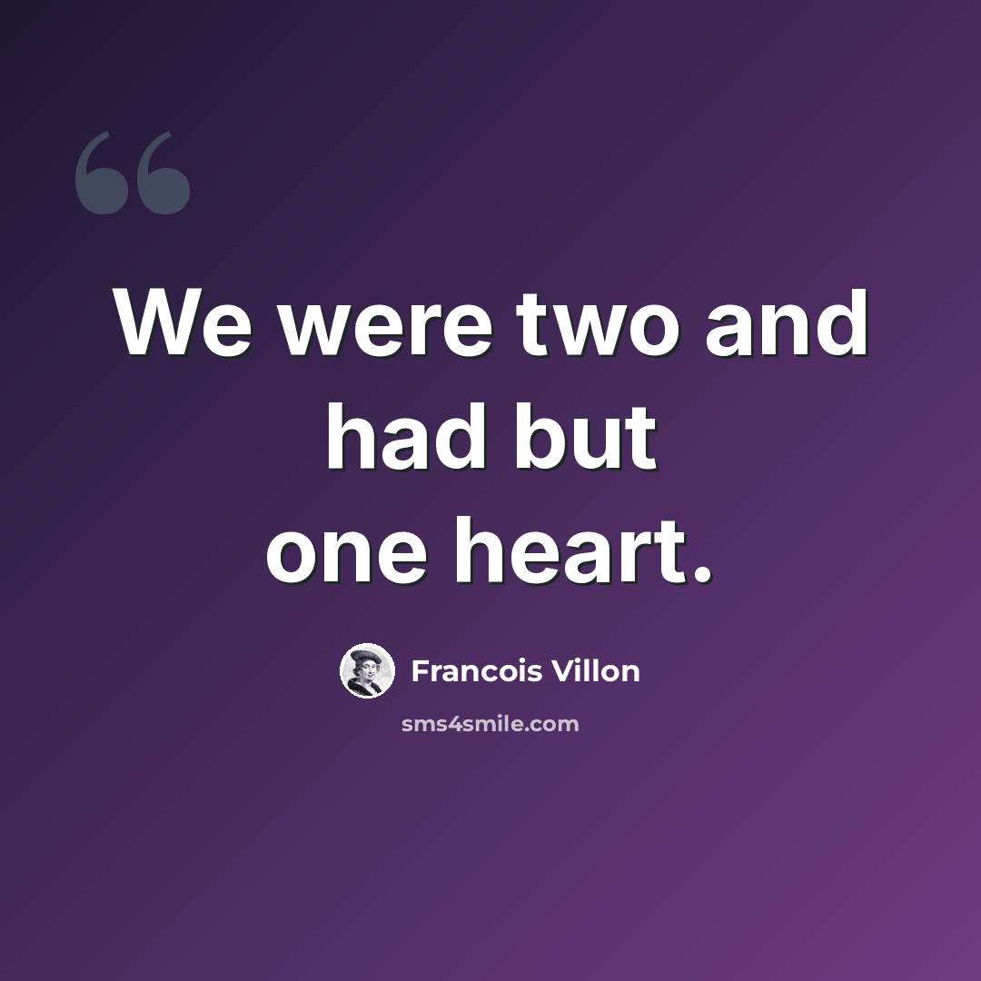 “We were two and had but one heart.” quote by Francois Villon