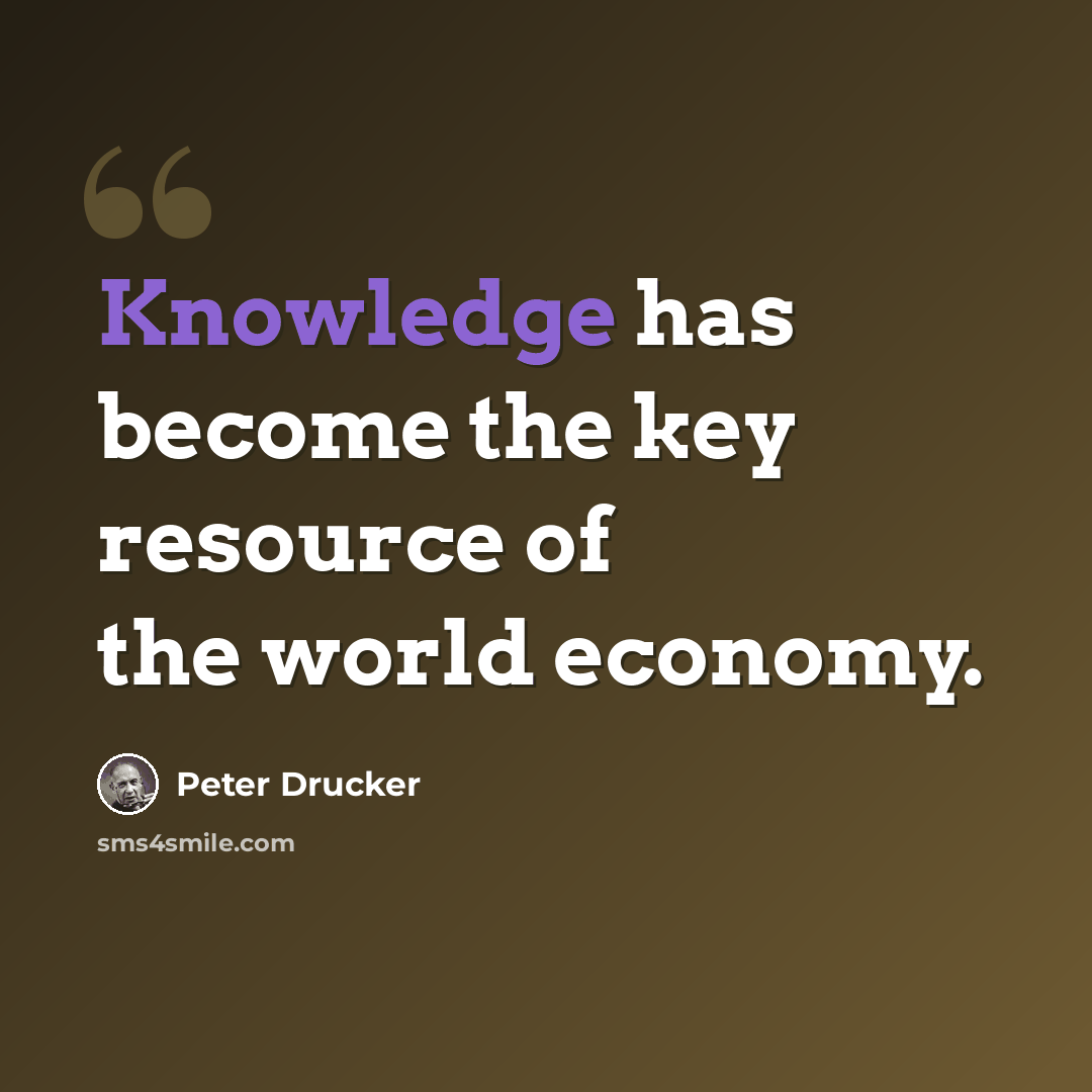 “Knowledge has become the key resource of the world economy.” quote by Peter Drucker