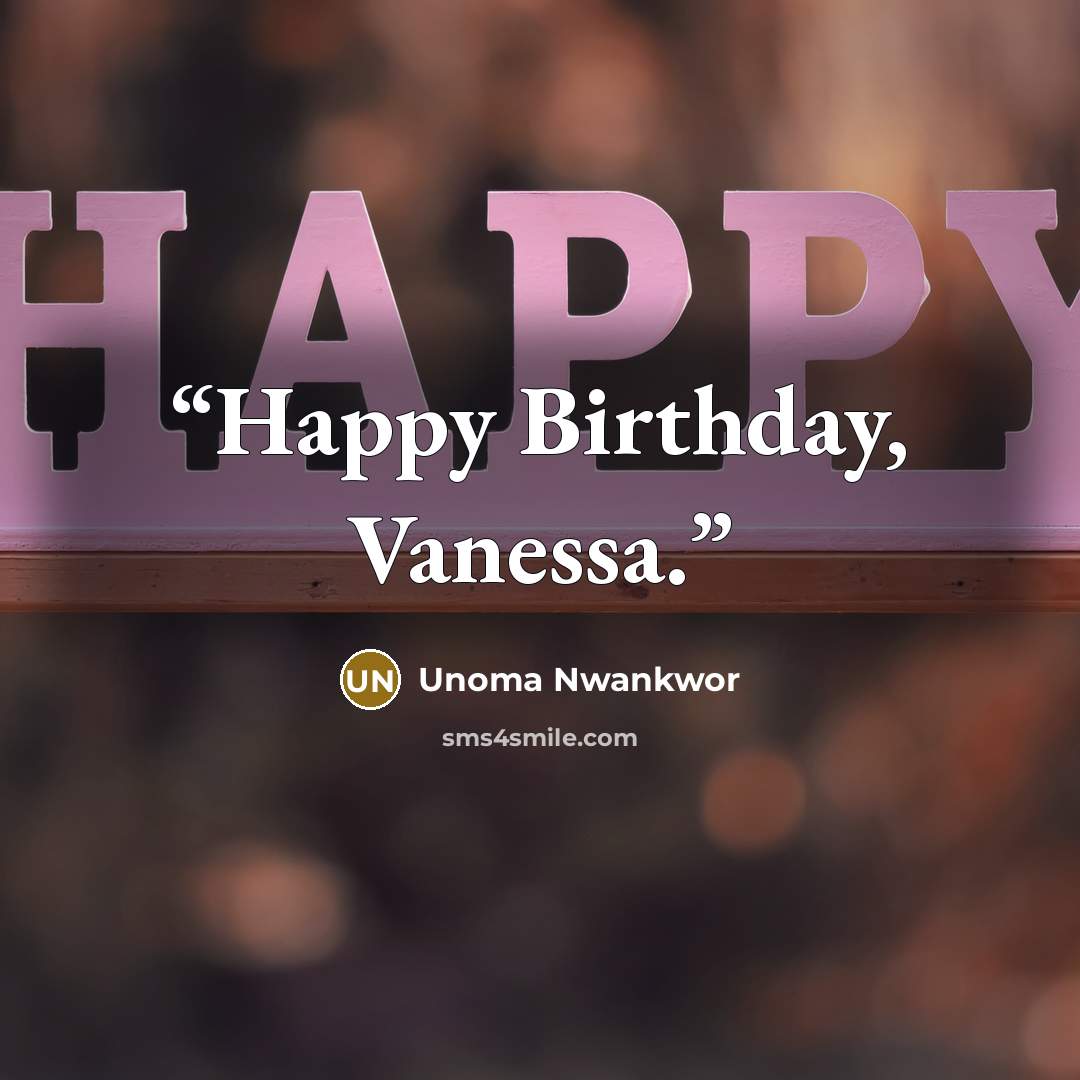 “Happy Birthday, Vanessa.” quote by Unoma Nwankwor