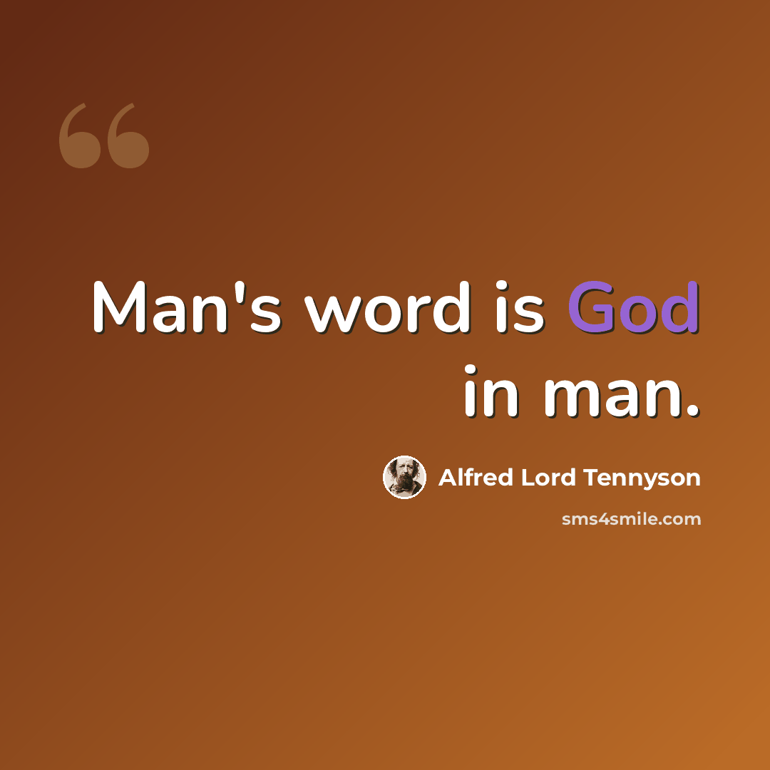 “Man's word is God in man.” quote by Alfred Lord Tennyson