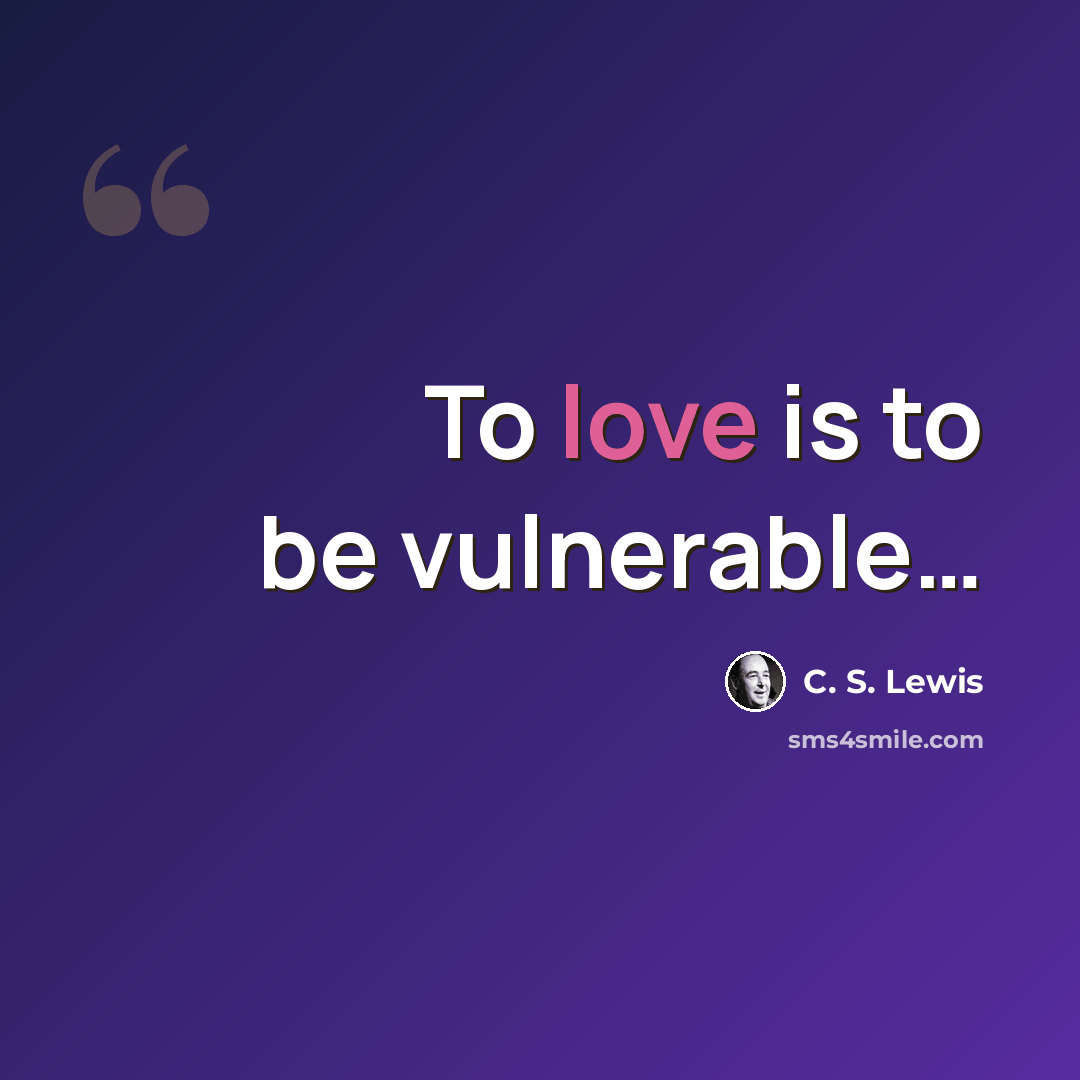 “To love is to be vulnerable…” quote by C. S. Lewis
