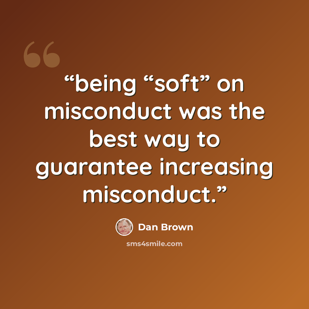 “being “soft” on misconduct was the best way to guarantee increasing misconduct.” quote by Dan Brown