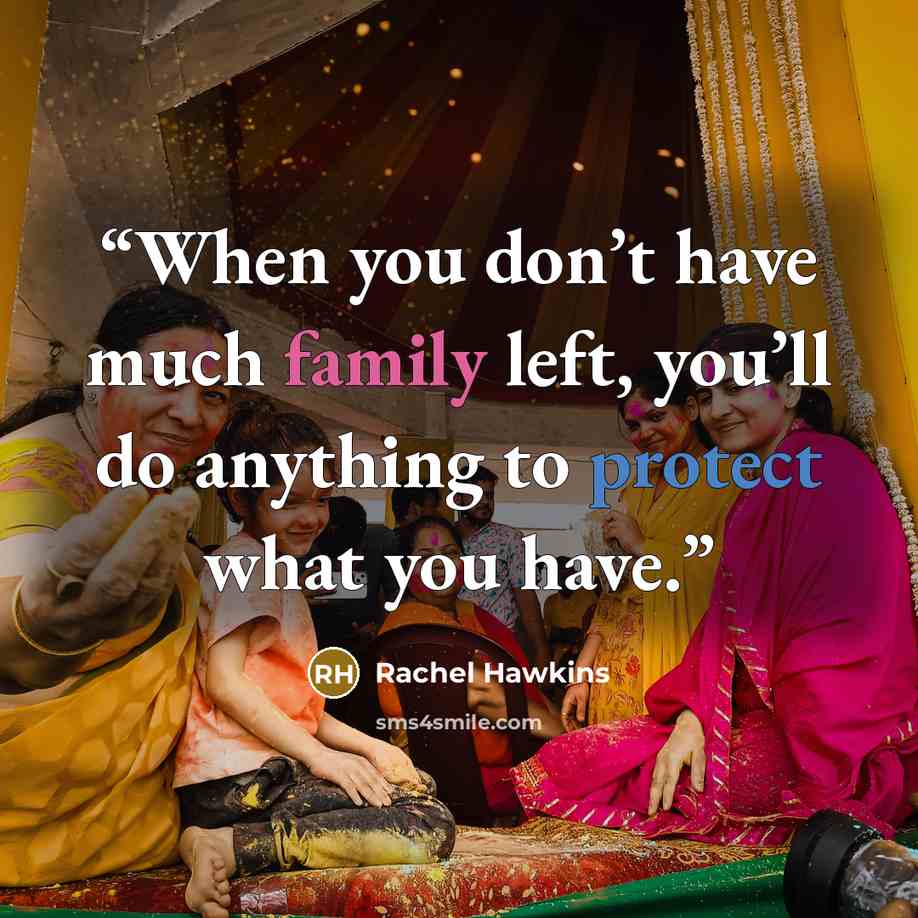 “When you don’t have much family left, you’ll do anything to protect what you have.” quote by Rachel Hawkins