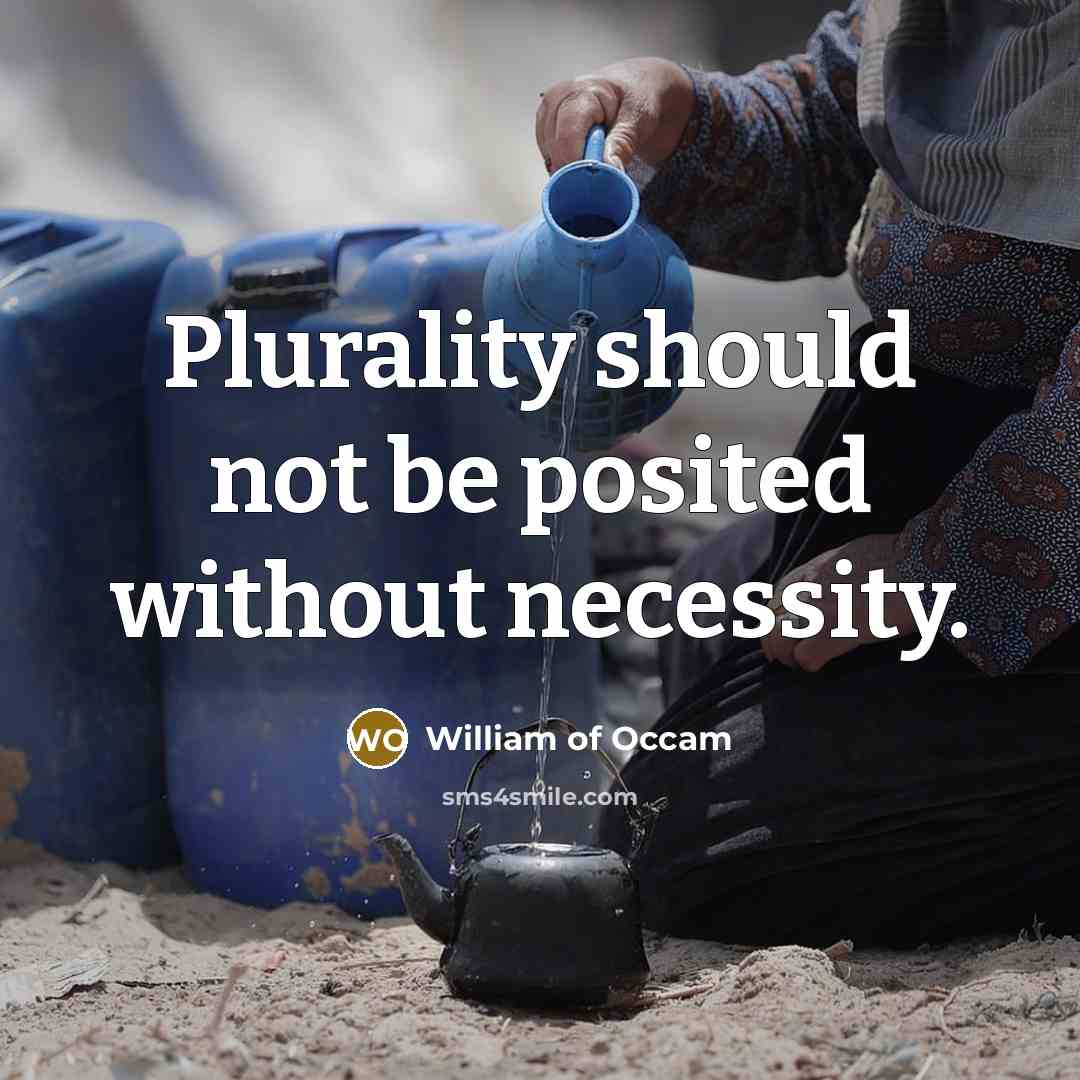 “Plurality should not be posited without necessity.” quote by William of Occam