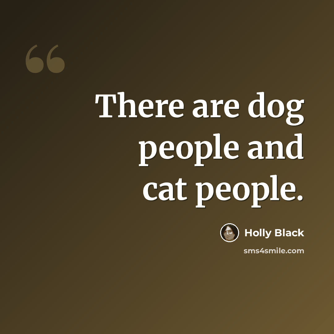 “There are dog people and cat people.” quote by Holly Black