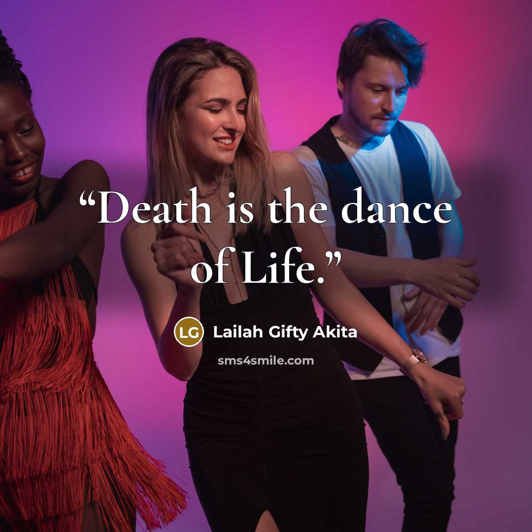 “Death is the dance of Life.” quote by Lailah Gifty Akita
