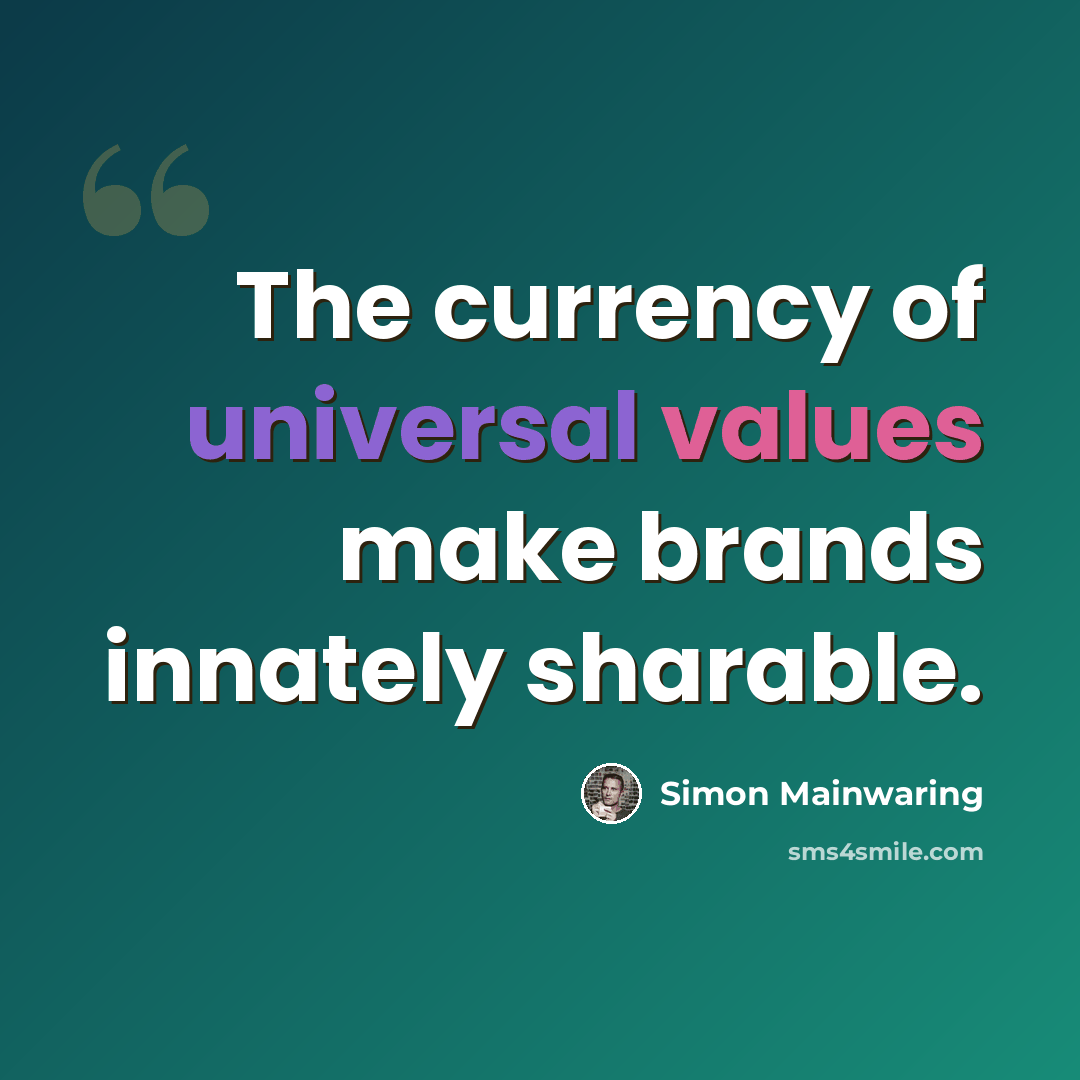 “The currency of universal values make brands innately sharable.” quote by Simon Mainwaring