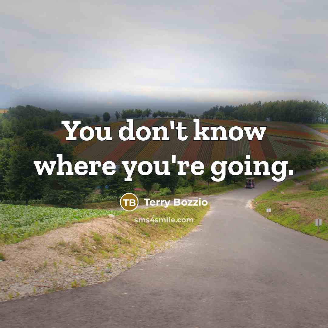 “You don't know where you're going.” quote by Terry Bozzio