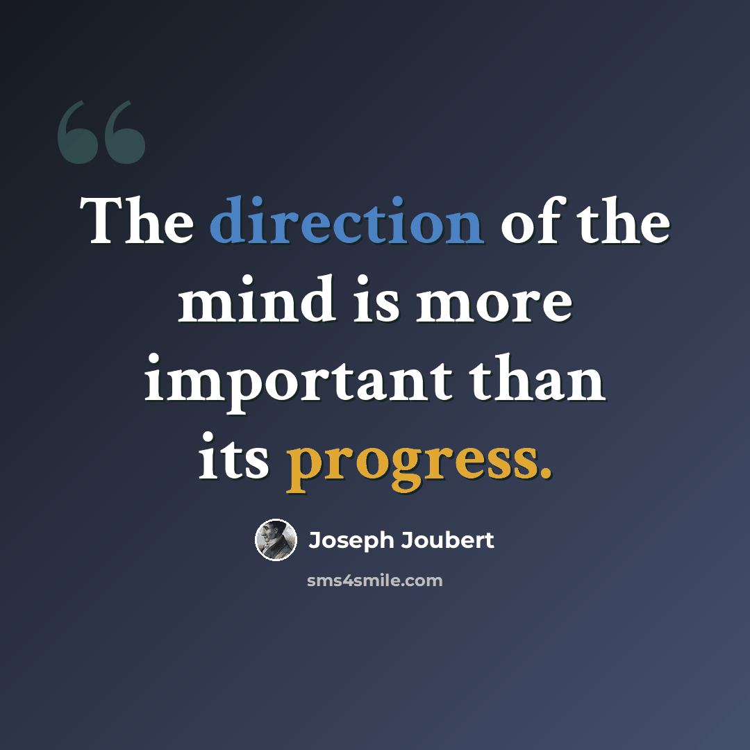 “The direction of the mind is more important than its progress.” quote by Joseph Joubert