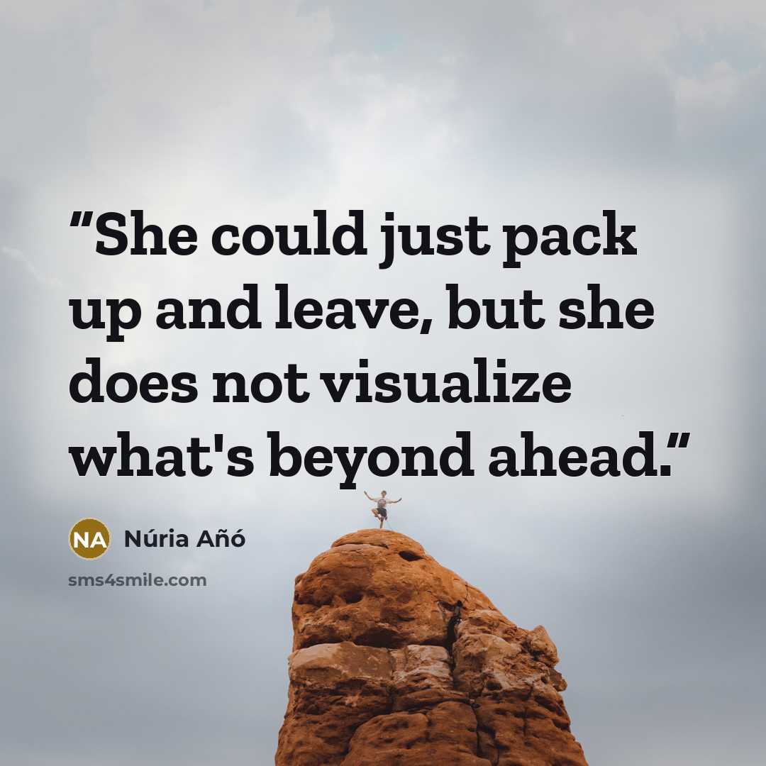 “She could just pack up and leave, but she does not visualize what's beyond ahead.” quote by Núria Añó