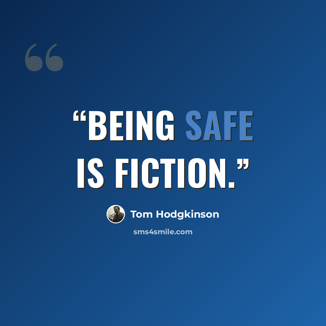 “Being safe is fiction.” quote by Tom Hodgkinson