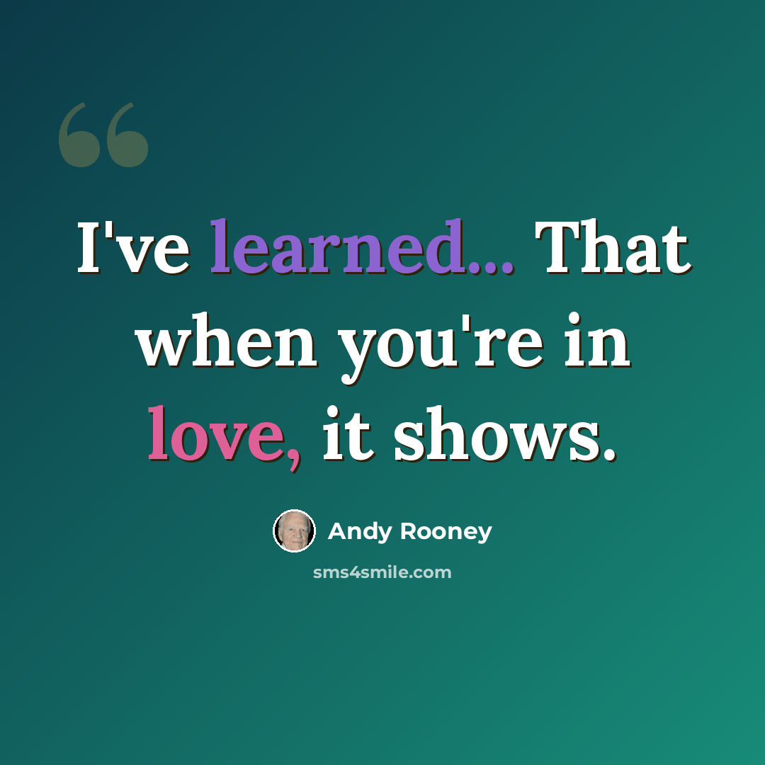 “I've learned... That when you're in love, it shows.” quote by Andy Rooney