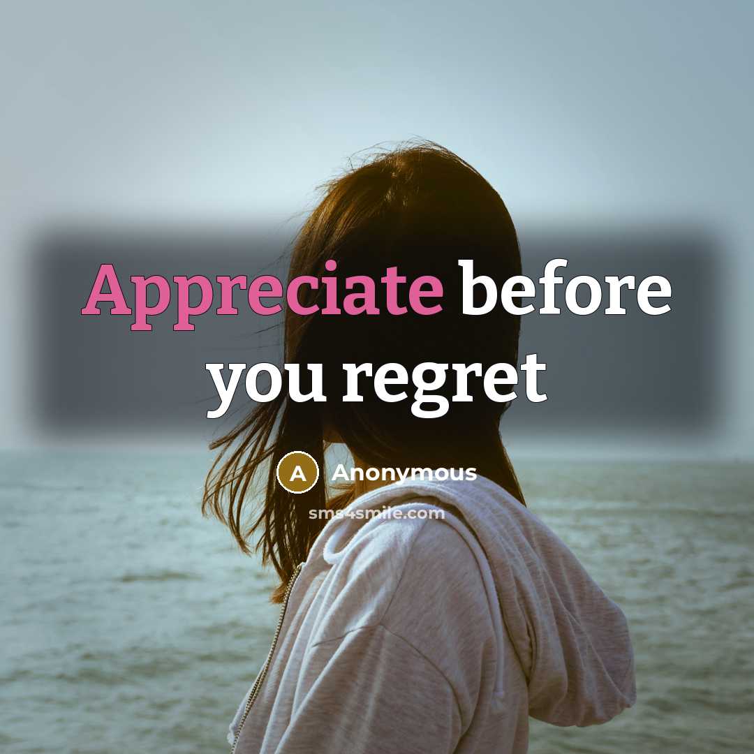 “Appreciate before you regret” quote by Anonymous