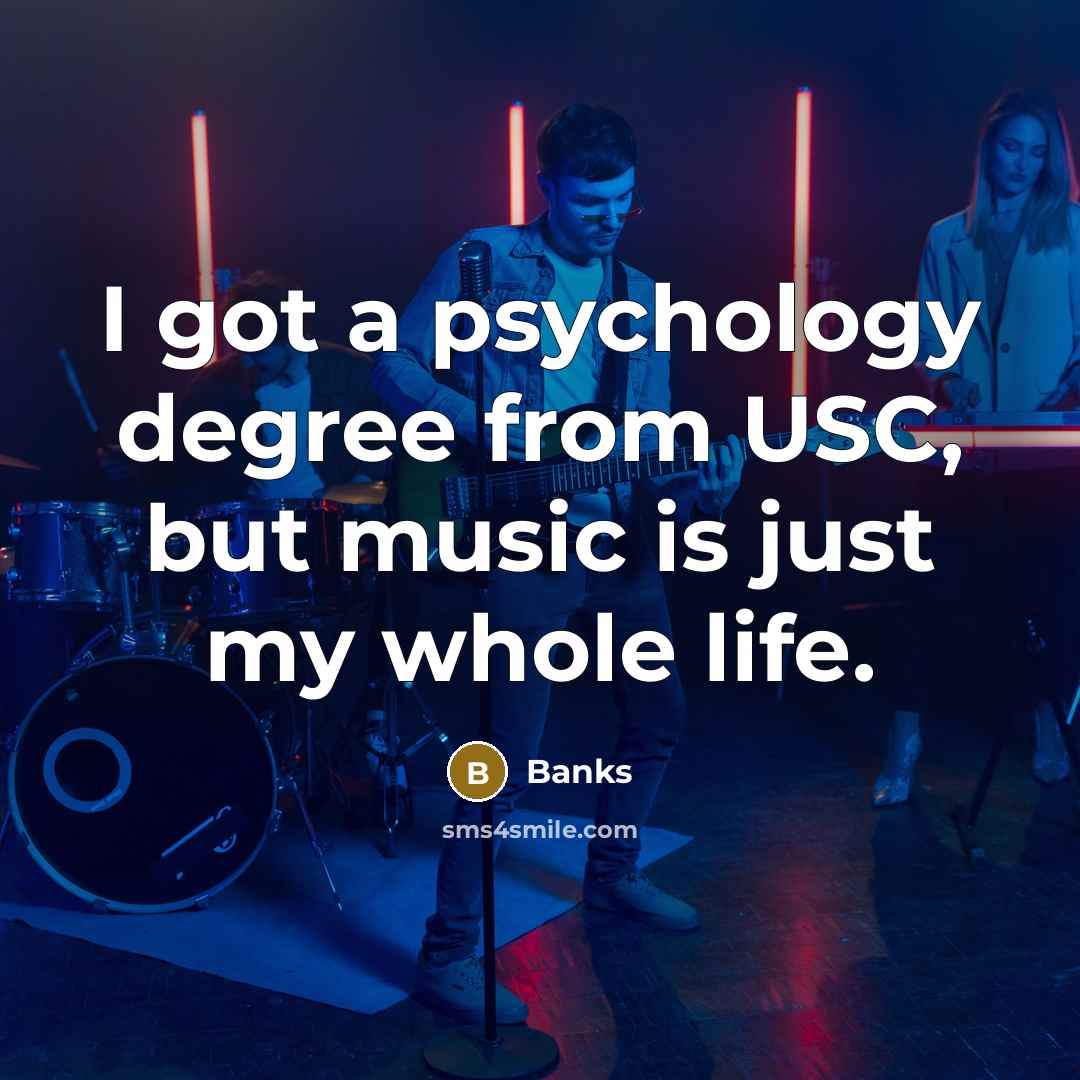 “I got a psychology degree from USC, but music is just my whole life.” quote by Banks