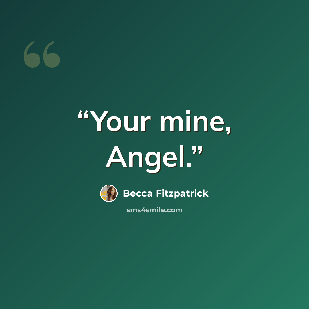 “Your mine, Angel.” quote by Becca Fitzpatrick