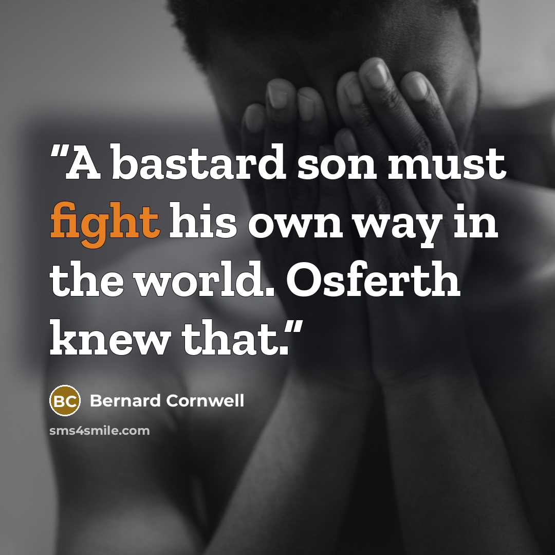 “A bastard son must fight his own way in the world. Osferth knew that.” quote by Bernard Cornwell