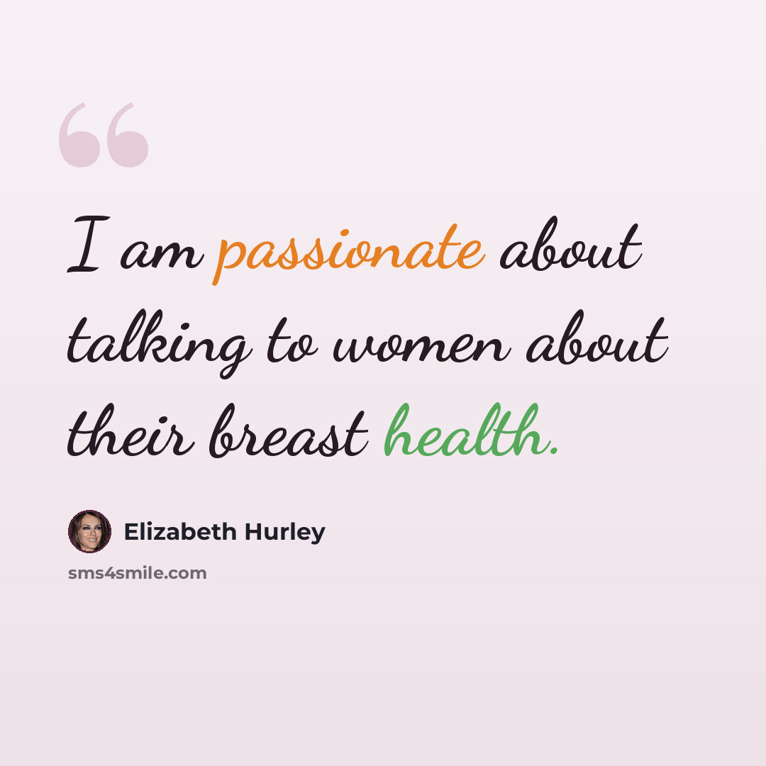 “I am passionate about talking to women about their breast health.” quote by Elizabeth Hurley