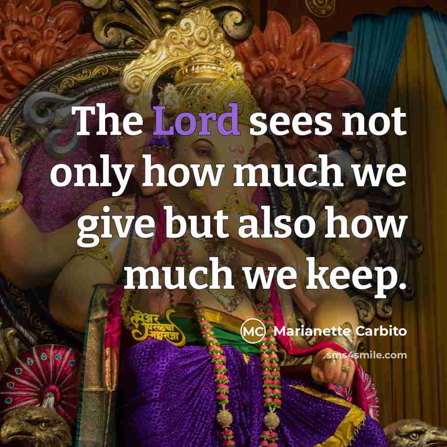 “The Lord sees not only how much we give but also how much we keep.” quote by Marianette Carbito
