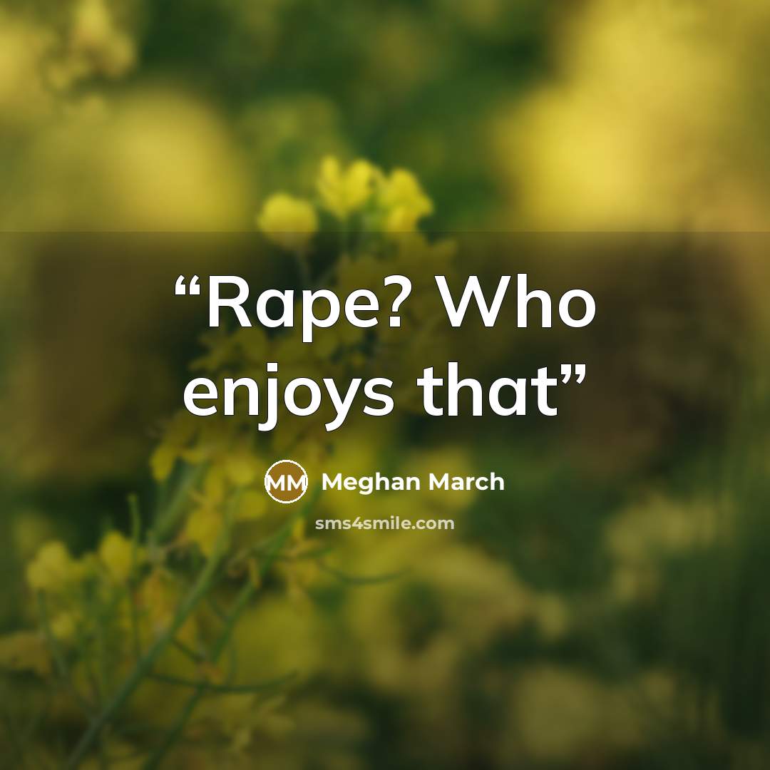 “Rape? Who enjoys that” quote by Meghan March
